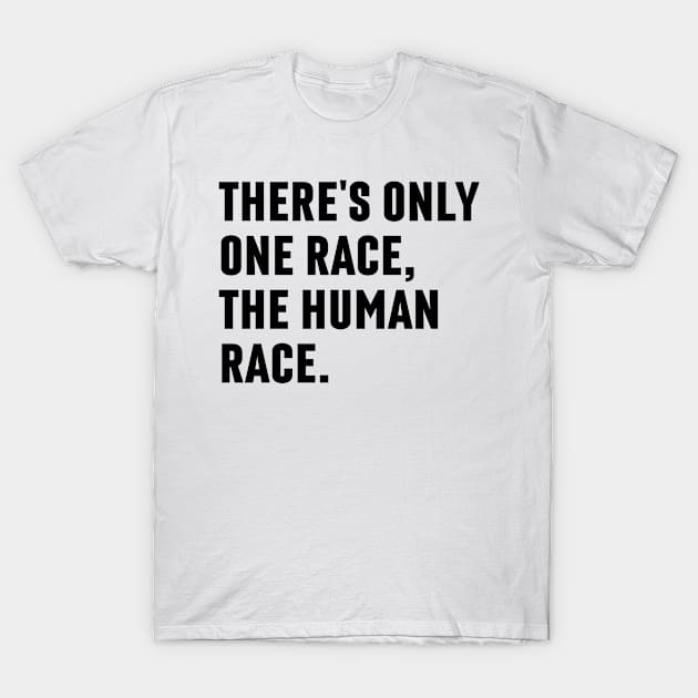 There's Only One Race The Human Race T-Shirt by Arts-lf